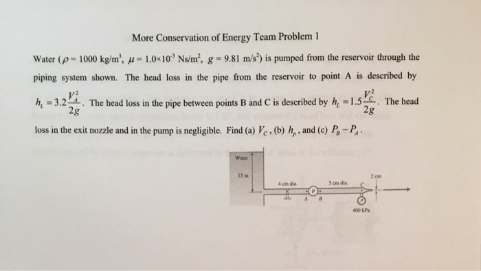 More Conservation Of Energy Team Problerm Water P 1000 Kgm M 1 0x103 Nsm G 9 81 M S Is Pumped From The Reservoir Through The Piping System Shown The Head Loss In The Pipe From The Reservoir