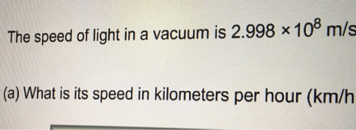 Solved speed of in a vacuum is 2.998 × 108 m/s (a) |