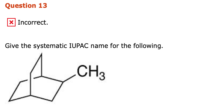 Question 13 Incorrect Give The Systematic Iupac Name Chegg 