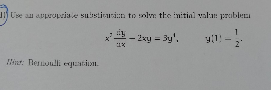 l)) Use an appropriate substitution to solve the initial value problem dy dx 4 2 Hint: Bernoulli equation.