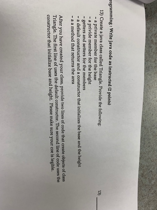 rogramming: Write java code as instructed (2 points) 13) Create a java class called Triangle. Provide the following: 13) - a