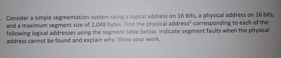 Consider a simple segmentation system using a logical address on 16 bits, a physical address on 16 bits, and a maximum segmen