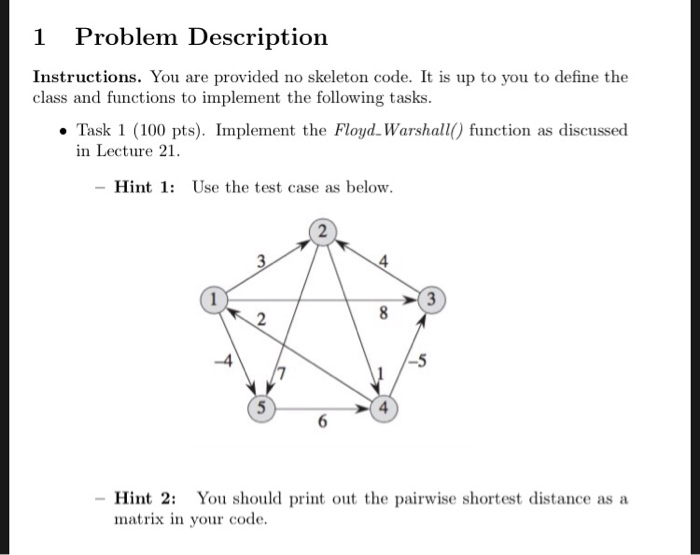 1 Problem Description Instructions. You are provided no skeleton code. It is up to you to define the class and functions to i