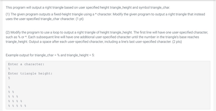 This program will output a right triangle based on user specified height triangle height and symbol triangle.char. (1) The gi