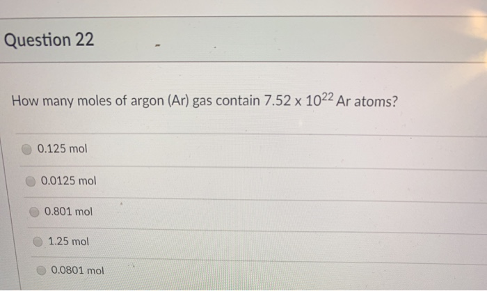 Solved Question 22 How Many Moles Of Argon Ar Gas Contain Chegg Com Solved Question 22 How Many Moles Of Argon Ar Gas Contain Chegg Com