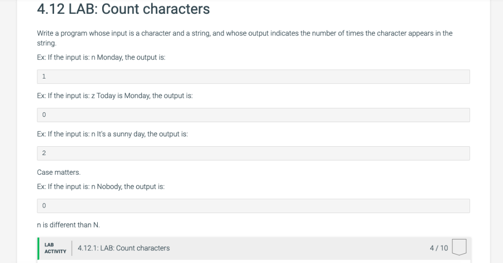 4.12 LAB: Count characters Write a program whose input is a character and a string, and whose output indicates the number of