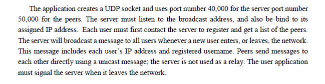 The application creates a UDP socket and uses port number 40,000 for the server port number 50,000 for the peers. The server
