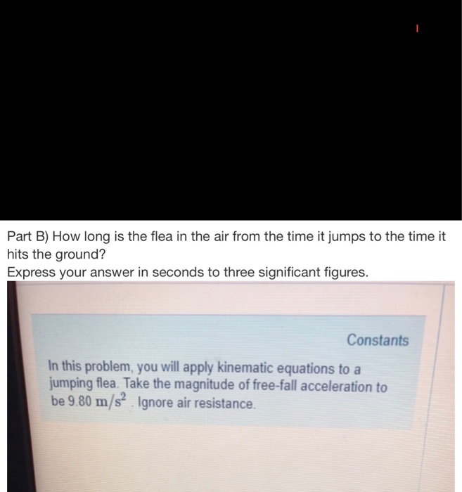 Solved Part B) How Long Is The Flea In The Air From The T