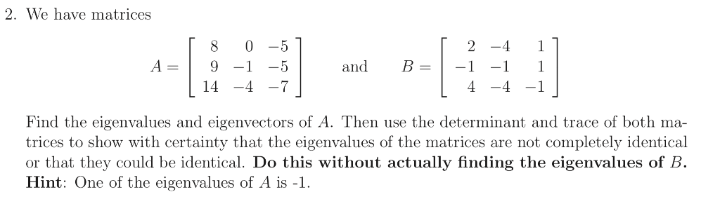 2. We have matrices 「8 0-5 24 11 and B-1 1 14 -4-7 Find the eigenvalues and eigenvectors of A. Then use the determinant and t