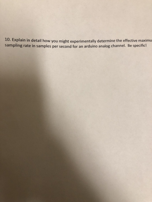 10. Explain in detail how you might experimentally determine the effective maximu sampling rate in samples per second for an