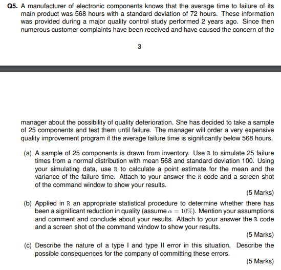 Q5. A manufacturer of electronic components knows that the average time to failure of its main product was 568 hours with a s