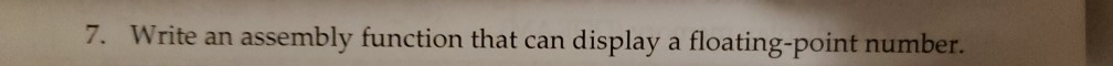 7. Write an assembly function that can display a floating-point number.