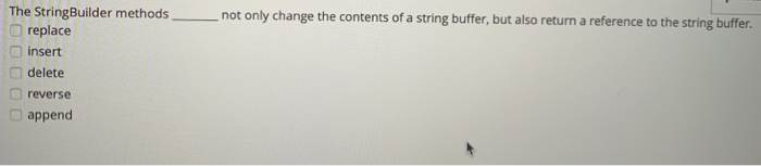 e StringBuilder methodsnot only change the contents of a string buffer, but also return a reference to the string buffer. © r