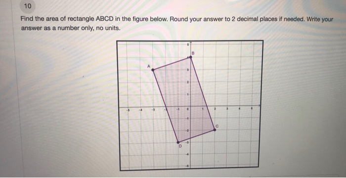 10 Find the area of rectangle ABCD in the figure below. Round your answer to 2 decimal places if needed. Write your answer as a number only, no units.