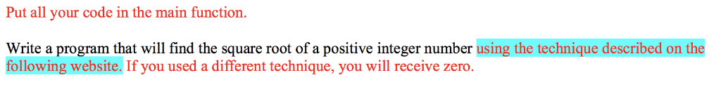 Put all your code in the main function. Write a program that will find the square root of a positive integer number using the