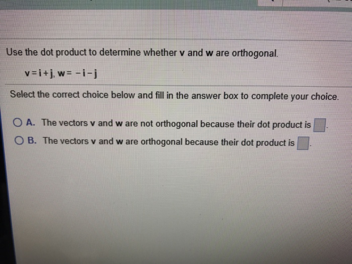 Solved Use The Dot Product To Determine Whether V And W A Chegg Com