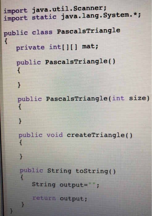 import java.util.Scanner; import static java.lang. System.* public class PascalsTriangle private int[lIl mat; public PascalsT