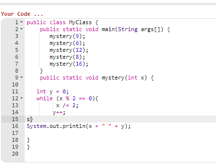 Your Code 1- public class MyClass { public static void main (String args]) mystery (9); mystery (6); mystery (12); mystery (8