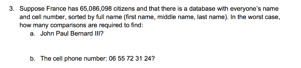 3. Suppose France has 65,086,098 citizens and that there is a database with everyones name and cell number, sorted by full n