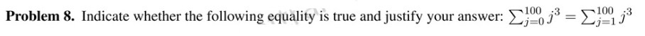 100 3 1003 Problem 8. Indicate whether the following equality is true and justify your answer: i3