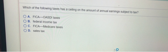 Solved Which Of The Following Taxes Has A Ceiling On The