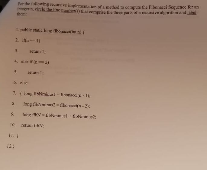 For the following recursive implementation of a method to compute the F bonacci Sequence for an n, cirele the line number(s)