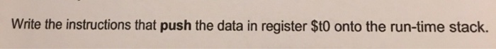 Write the instructions that push the data in register $t0 onto the run-time stack.