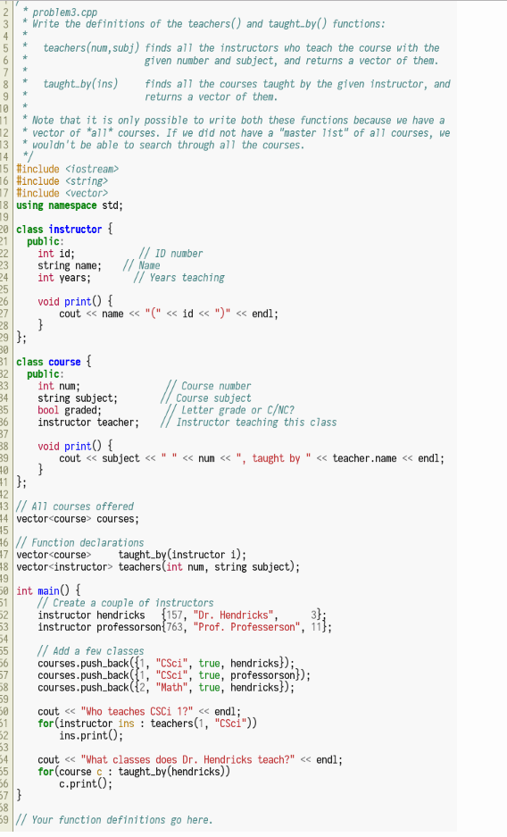 2problem3.cpp 3 * Write the definitions of the teachers() and taught.by) functions 5teachers(num, subj) finds all the instruc