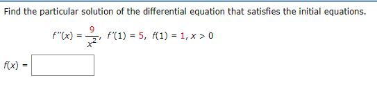 Find the particular solution of the differential equation that satisfies the initial equations. 9 fb) =