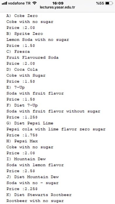 all vodafone TR令 16:09 lectures.yasar.edu.tr A) Coke Zero Coke with no sugar Price :2.0 B) Sprite Zero Lemon Soda with no sug