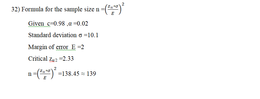 32) Formula for the sample size n- Given c=0.98 ,a =0.02 Standard deviation s Margin of error E=2 Critical Za/2-2.33 n-138.45