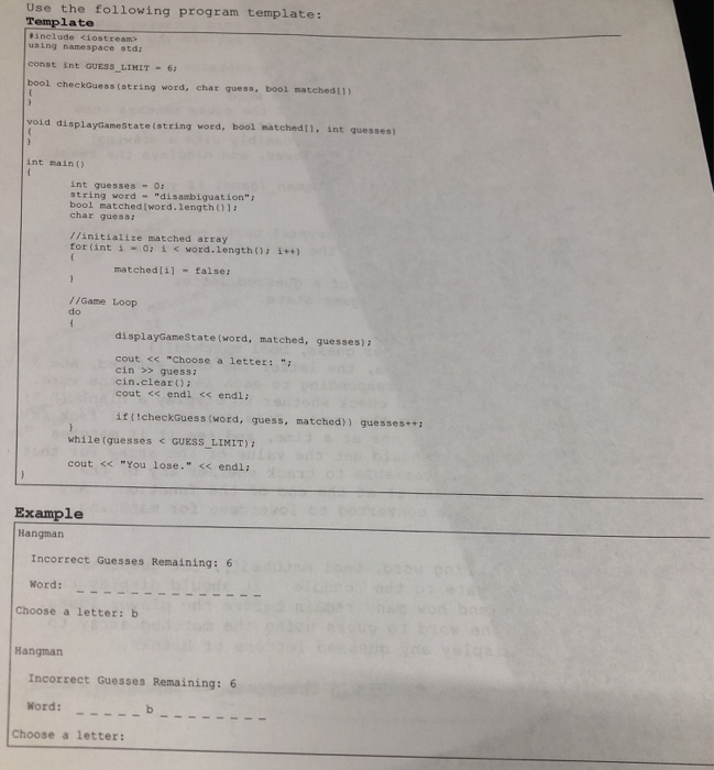 Use the following program template: Template inel ude ciostream> using namespace stdi const int GUESS LIMIT 6: bool checkGues