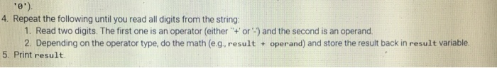 4. Repeat the following until you read all digits from the string: 1. Read two digits. The first one is an operator (either+