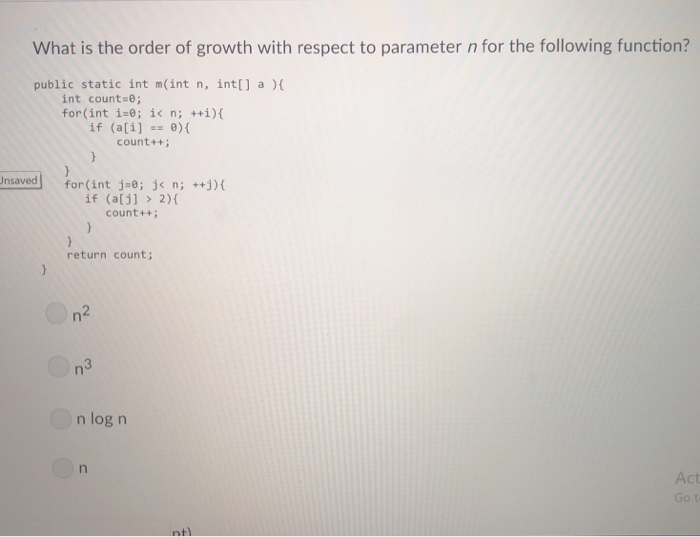 What is the order of growth with respect to parameter n for the following function? public static int m(int n, int[] a )( int