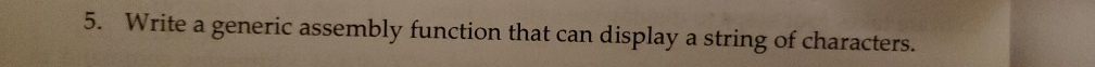 5. Write a generic assembly function that can display a string of characters.