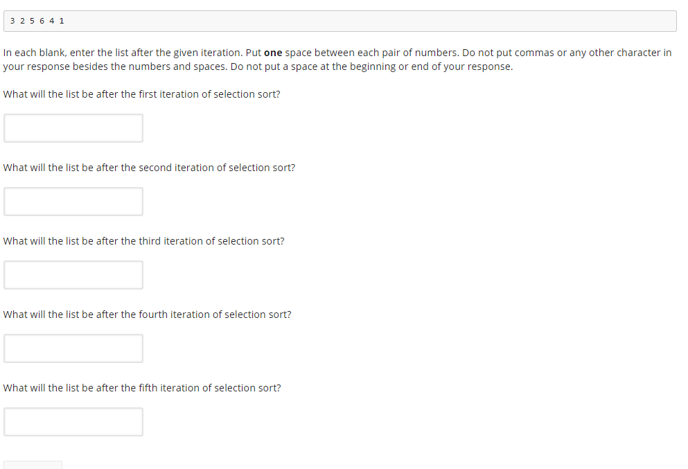 3 2 5641 In each blank, enter the list after the given iteration. Put one space between each pair of numbers. Do not put comm