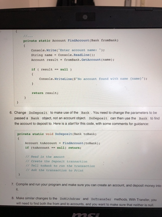 private static Account PindAccount (Bank fromBank) Console.Write(Enter account name:) String name Console.ReadLine() Account