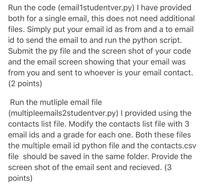 Run the code (email1studentver.py) I have provided both for a single email, this does not need additional files. Simply put y