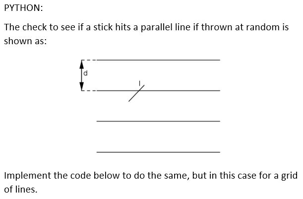 PYTHON: The check to see if a stick hits a parallel line if thrown at random is shown as: Implement the code below to do the same, but in this case for a grid of lines.