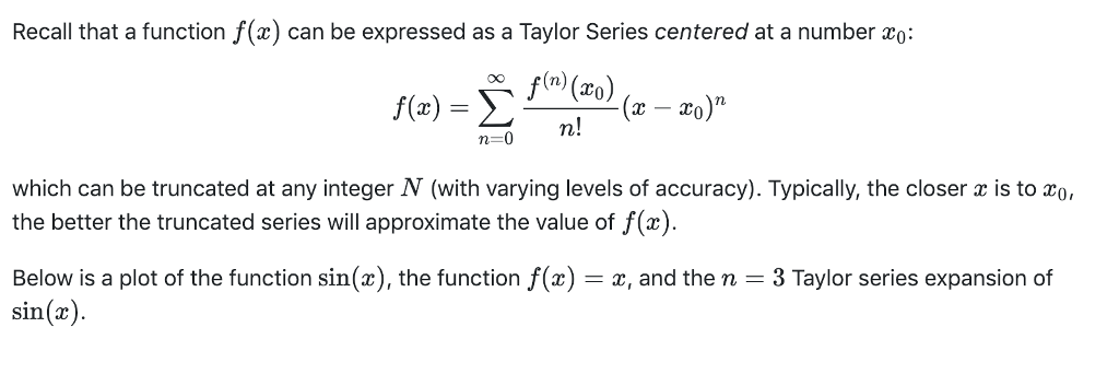 Recall that a function f(x) can be expressed as a Taylor Series centered at a number zo: o0f(n) f(x) n=0 which can be truncat