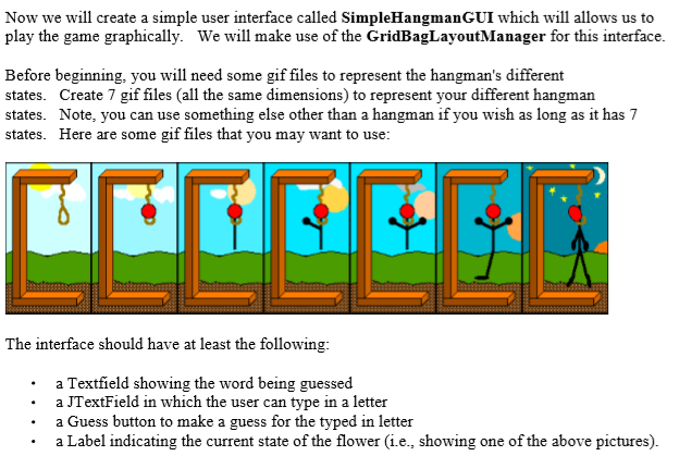 Now we will create a simple user interface called SimpleHangmanGUI which will allows us to play the game graphically. We will