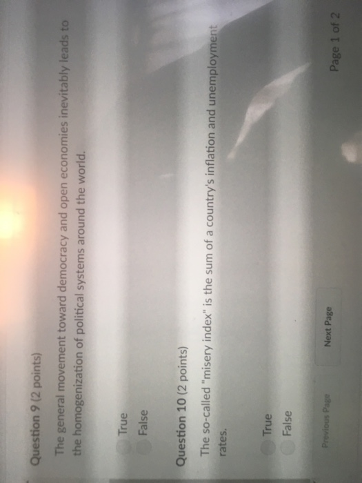 Question 9 (2 points) The general movement toward democracy and open economies inevitably leads to the homogenization of poli