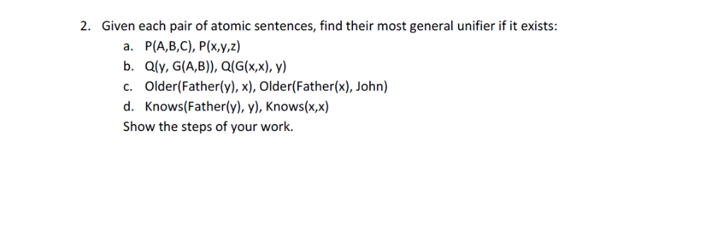 Solved 2 Given Pair Atomic Sentences Find General Unifier Exists P B C P X Y Z B Qly G B Q G X X Q