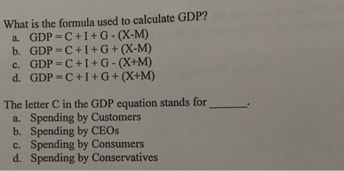 Solved What Is The Formula Used To Calculate Gdp Gdp C Chegg Com