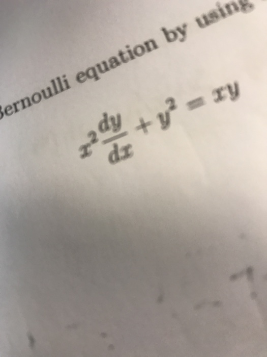 Solved Bernoulli Equation By Using X 2dy Dx Y 2 Xy Chegg Com