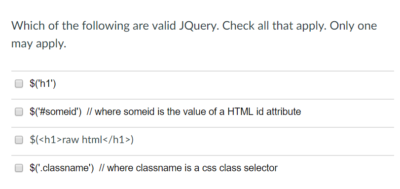 Which of the following are valid JQuery. Check all that apply. Only one may apply. O S $(h1) O $(#someid) // where someid i