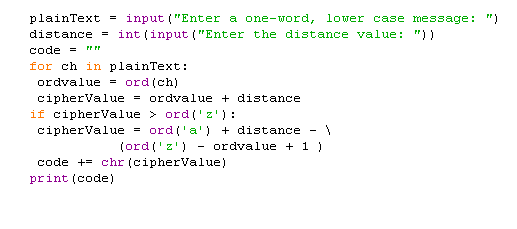 plainText = input (Enter a one-word, ïower case message : ) distanceint (input(Enter the distance value: )) code = for