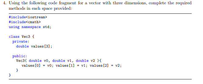 4. Using the following code fragment for a vector with three dimensions, complete the required methods in each space provided