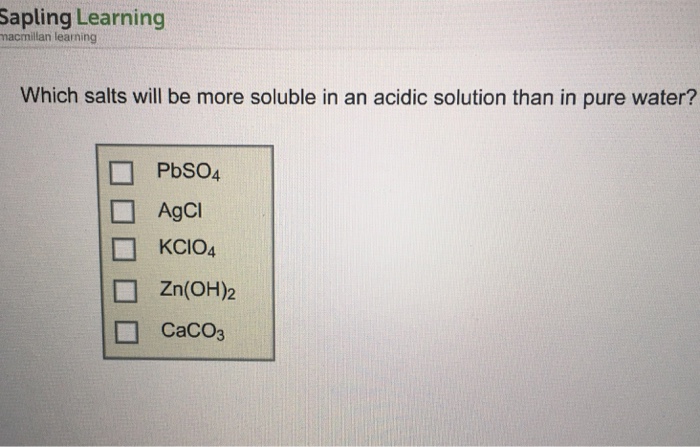 Solved Which Salts Will Be More Soluble In An Acidic Solu