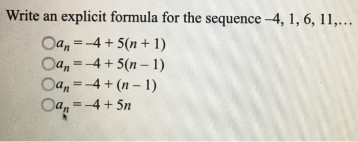 Solved Write an explicit formula for the sequence -4, 1, 6 